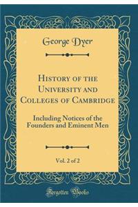 History of the University and Colleges of Cambridge, Vol. 2 of 2: Including Notices of the Founders and Eminent Men (Classic Reprint)