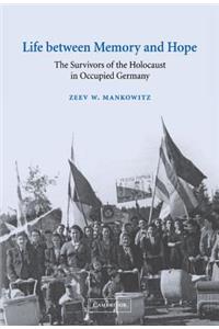 Life Between Memory and Hope: The Survivors of the Holocaust in Occupied Germany