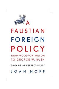 Faustian Foreign Policy from Woodrow Wilson to George W. Bush