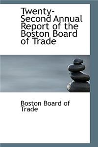 Twenty-Second Annual Report of the Boston Board of Trade