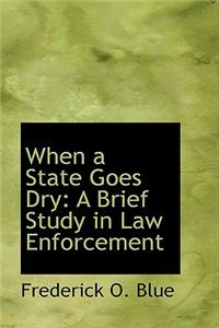 When a State Goes Dry: A Brief Study in Law Enforcement