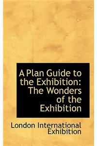 A Plan Guide to the Exhibition: The Wonders of the Exhibition