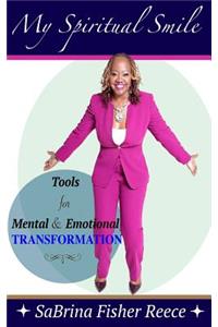 My Spiritual Smile: Tools For Mental and Emotional Transformation