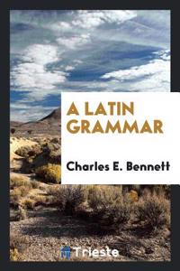 A Latin Grammar