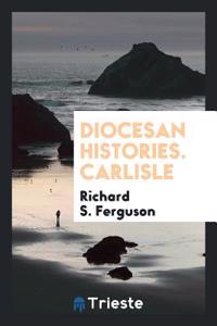 Diocesan Histories. Carlisle