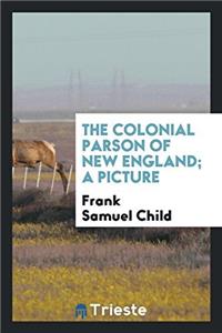 Colonial Parson of New England; A Picture