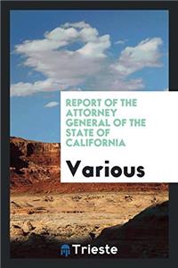 Report of the Attorney General of the State of California