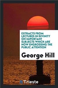 Extracts from Lectures in Divinity on Important Subjects Which Are Now Engrossing the Public Attention