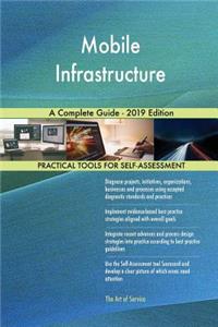 Mobile Infrastructure A Complete Guide - 2019 Edition