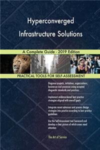 Hyperconverged Infrastructure Solutions A Complete Guide - 2019 Edition