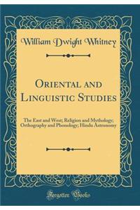 Oriental and Linguistic Studies: The East and West; Religion and Mythology; Orthography and Phonology; Hindu Astronomy (Classic Reprint)