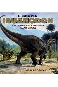 Iguanodon and Other Spiky-Thumbed Plant-Eaters
