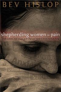 Shepherding Women in Pain: Real Women, Real Issues, and What You Need to Know to Truly Help