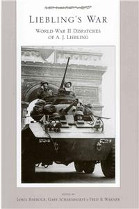 Liebling's War: World War II Dispatches of A.J. Liebling