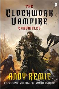 The Clockwork Vampire Chronicles: Kell's Legend, Soul Stealers, Vampire Warlords