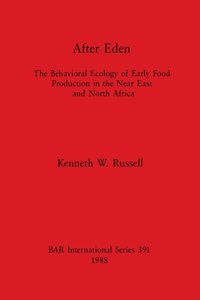 After Eden: The Behavioral Ecology of Early Food Production in the Near East and North Africa