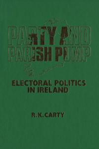 Party and Parish Pump: Electoral Politics in Ireland