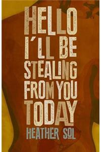Hello I'll Be Stealing From You Today