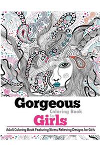 Gorgeous Coloring Books for Girls: Adult Coloring Books Featuring Stress Relieving Designs for Girls. Best Coloring Gifts for Mom, Women, Girlfriends Everywhere!