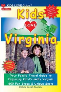 Kids Love Virginia, 3rd Edition: Your Family Travel Guide to Exploring Kid-Friendly Virginia. 600 Fun Stops & Unique Spots