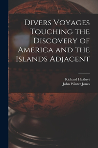 Divers Voyages Touching the Discovery of America and the Islands Adjacent [microform]