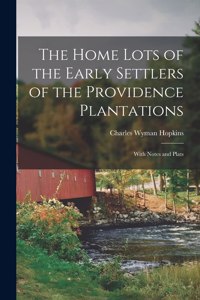 Home Lots of the Early Settlers of the Providence Plantations