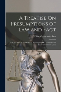 Treatise On Presumptions of Law and Fact