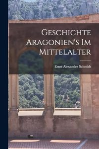 Geschichte Aragonien's im Mittelalter
