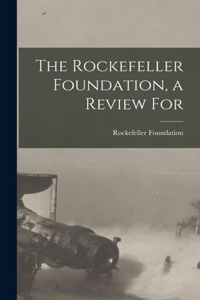 Rockefeller Foundation, a Review For