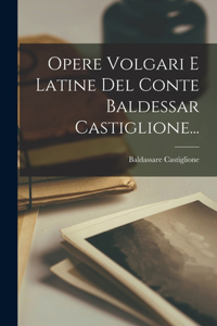 Opere Volgari E Latine Del Conte Baldessar Castiglione...