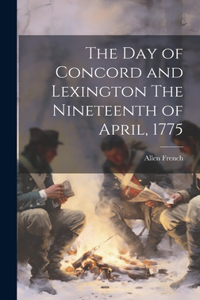 Day of Concord and Lexington The Nineteenth of April, 1775