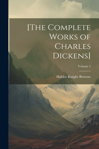 [The Complete Works of Charles Dickens]; Volume 1