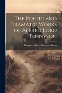 Poetic and Dramatic Works of Alfred Lord Tennyson