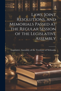 Laws, Joint Resolutions, and Memorials Passed at the Regular Session of the Legislative Assembly