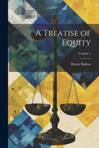 Treatise of Equity; Volume 1