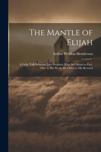 Mantle of Elijah: A Little Talk Between two Prophets who are About to Part, one to his Work, the Other to his Reward