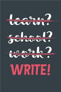 Learn? School? Work? Write!