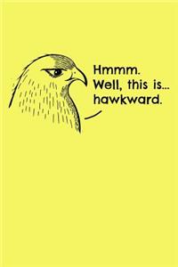 Hmmm. Well, this is...hawkward.