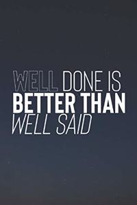 Well Done Is Better Than Well Said