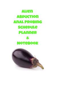 Alien Abduction Anal Probing Schedule Planner & Notebook