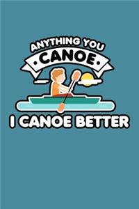Anything You Canoe I Canoe Better
