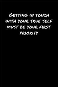 Getting In Touch With Your True Self Must Be Your First Priority�