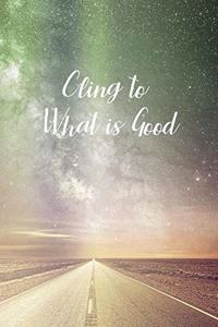 Cling to What is Good