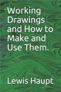 Working Drawings and How to Make and Use Them.