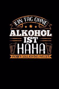 Ein Tag Ohne Alkohol Ist Haha Woher Soll Ich Das Wissen