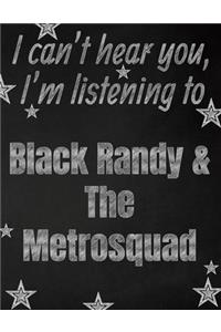 I can't hear you, I'm listening to Black Randy & The Metrosquad creative writing lined notebook