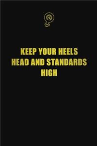 Keep your heels, head, and standards high