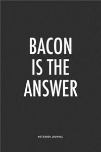 Bacon Is The Answer