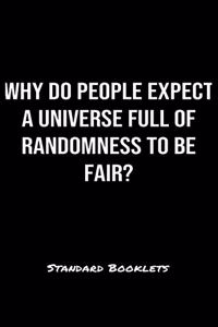 Why Do People Expect A Universe Full Of Randomness To Be Fair?