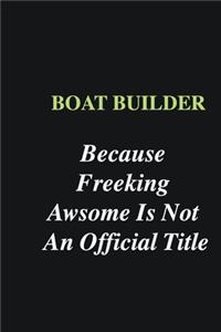 Boat Builder Because Freeking Awsome is Not An Official Title